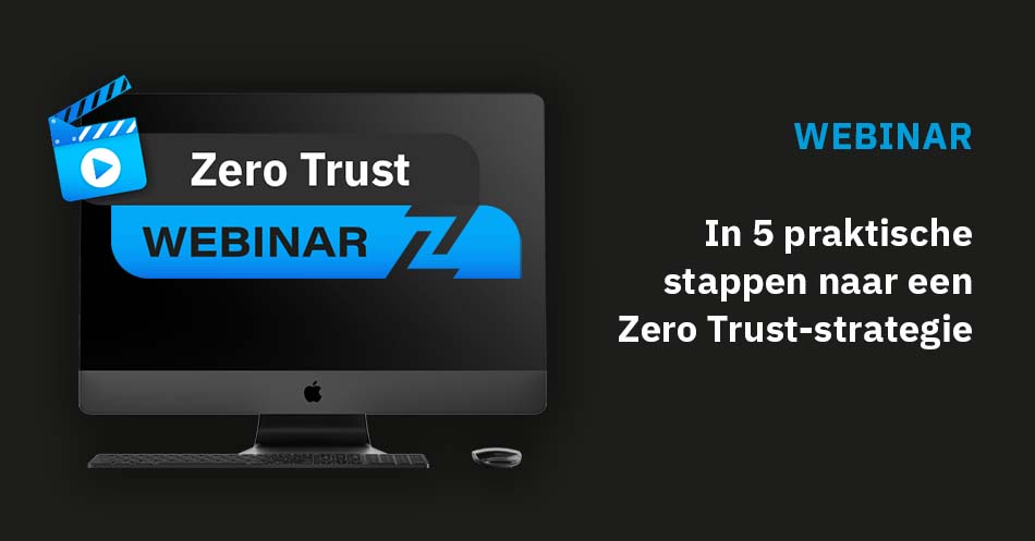 Webinar: In 5 praktische stappen naar een Zero Trust-strategie